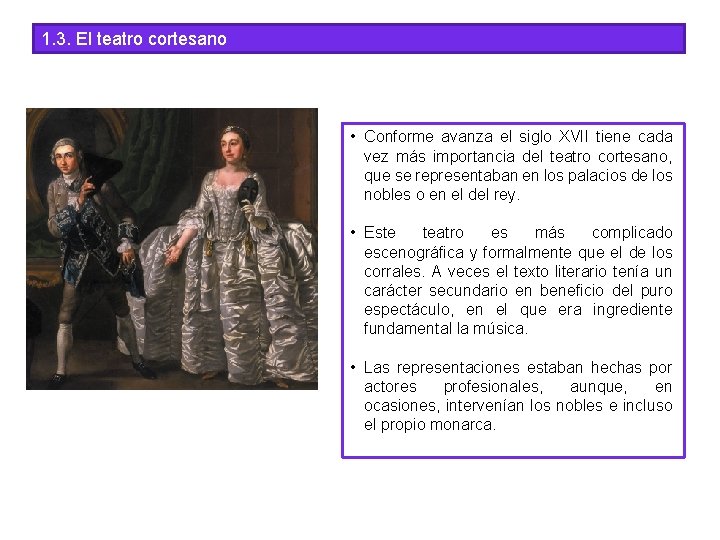 1. 3. El teatro cortesano • Conforme avanza el siglo XVII tiene cada vez