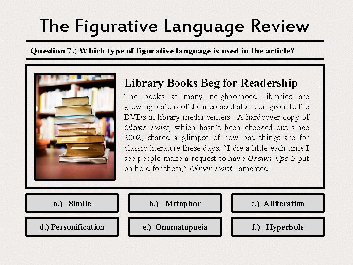 The Figurative Language Review Question 7. ) Which type of figurative language is used
