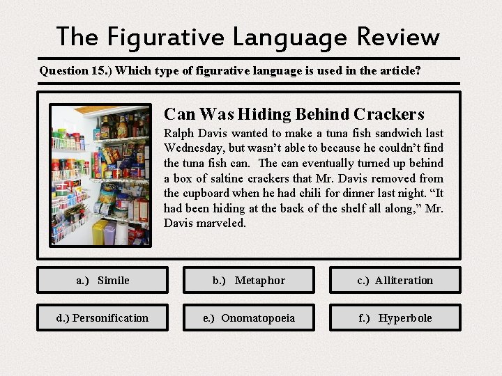 The Figurative Language Review Question 15. ) Which type of figurative language is used