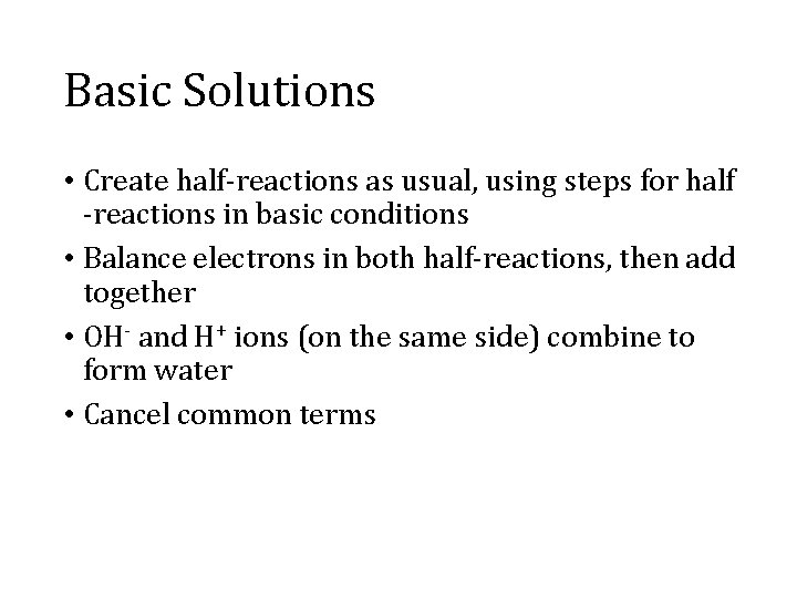 Basic Solutions • Create half-reactions as usual, using steps for half -reactions in basic