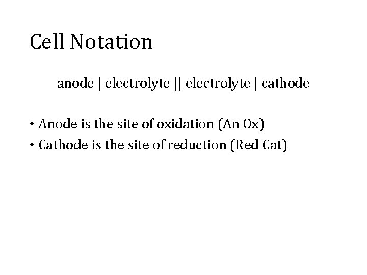 Cell Notation anode | electrolyte | cathode • Anode is the site of oxidation