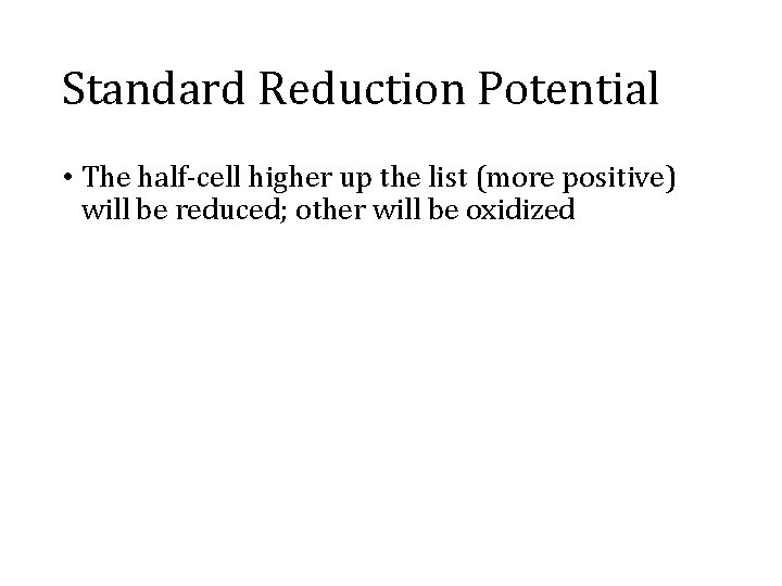 Standard Reduction Potential • The half-cell higher up the list (more positive) will be