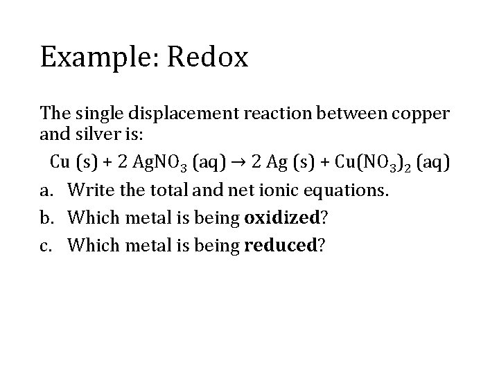 Example: Redox The single displacement reaction between copper and silver is: Cu (s) +