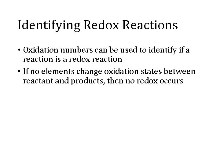 Identifying Redox Reactions • Oxidation numbers can be used to identify if a reaction