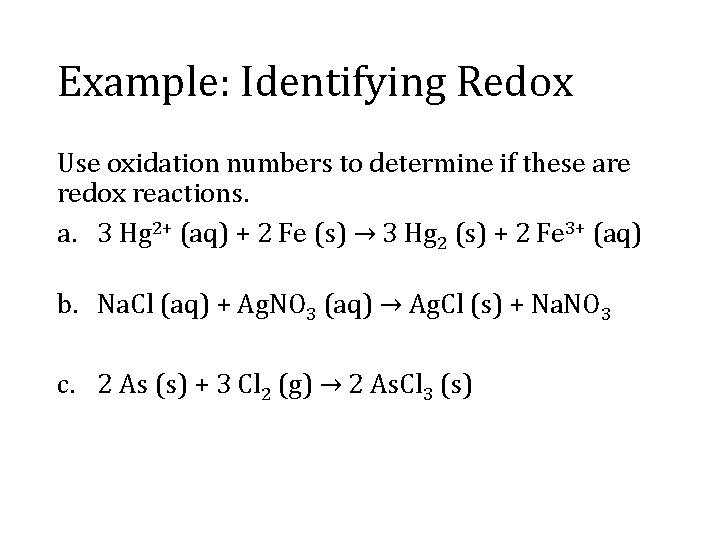 Example: Identifying Redox Use oxidation numbers to determine if these are redox reactions. a.