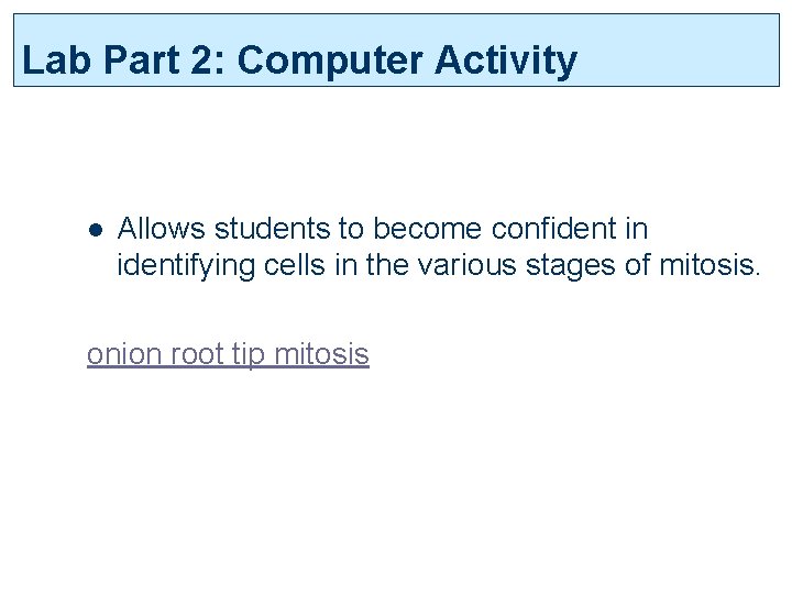 Lab Part 2: Computer Activity l Allows students to become confident in identifying cells