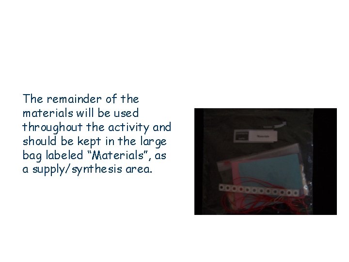 The remainder of the materials will be used throughout the activity and should be