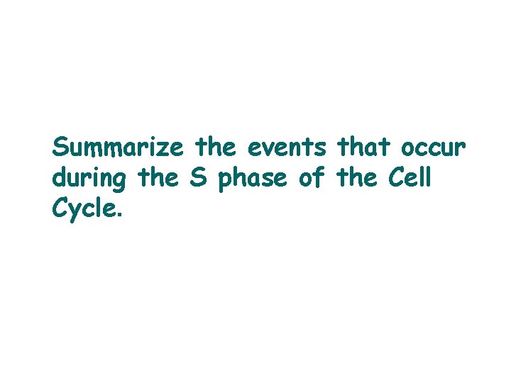 Summarize the events that occur during the S phase of the Cell Cycle. 