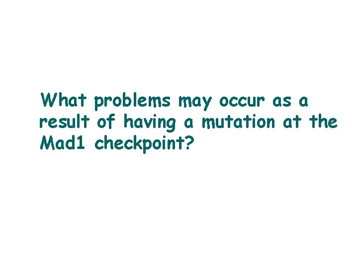 What problems may occur as a result of having a mutation at the Mad