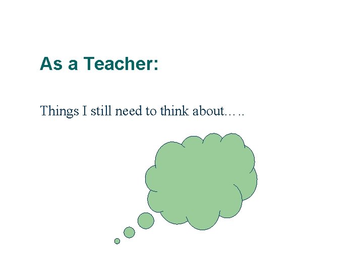 As a Teacher: Things I still need to think about…. . 