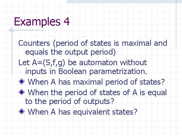 Examples 4 Counters (period of states is maximal and equals the output period) Let