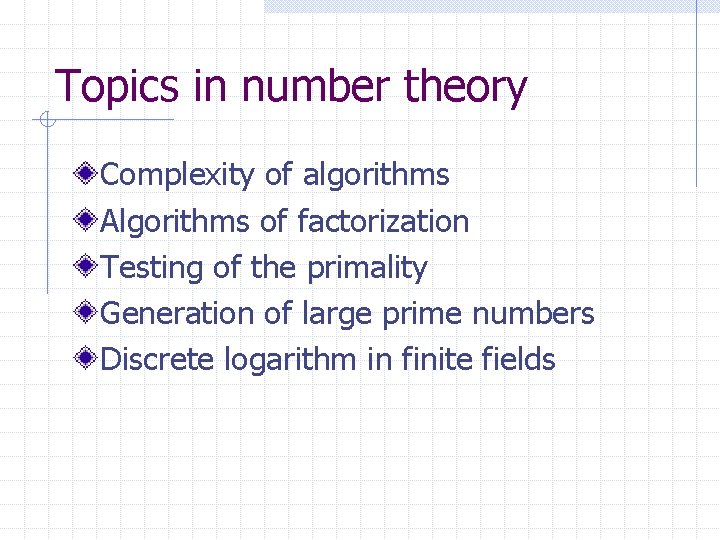 Topics in number theory Complexity of algorithms Algorithms of factorization Testing of the primality