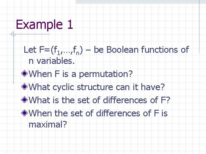 Example 1 Let F=(f 1, …, fn) – be Boolean functions of n variables.