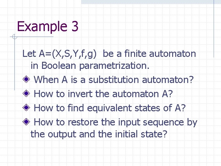 Example 3 Let A=(X, S, Y, f, g) be a finite automaton in Boolean