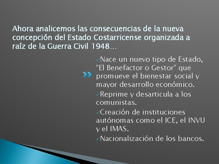 Ahora analicemos las consecuencias de la nueva concepción del Estado Costarricense organizada a raíz