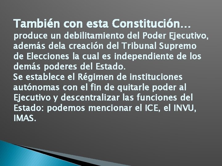 También con esta Constitución… produce un debilitamiento del Poder Ejecutivo, además dela creación del