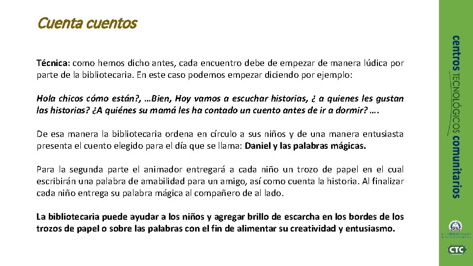 Cuenta cuentos Técnica: como hemos dicho antes, cada encuentro debe de empezar de manera