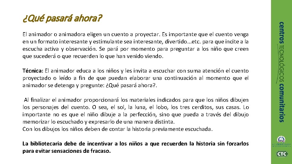 ¿Qué pasará ahora? El animador o animadora eligen un cuento a proyectar. Es importante