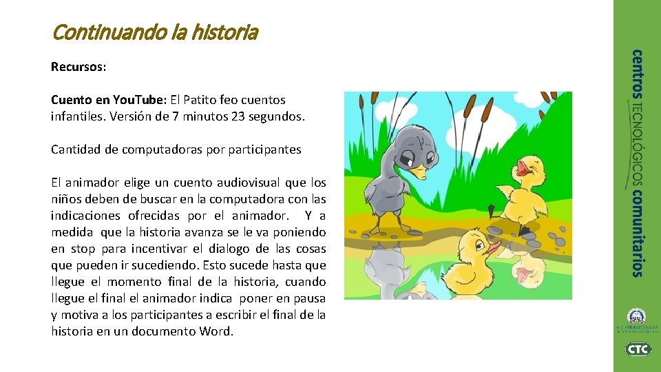 Continuando la historia Recursos: Cuento en You. Tube: El Patito feo cuentos infantiles. Versión