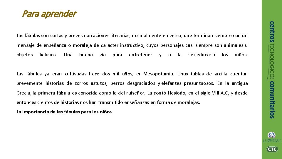 Para aprender Las fábulas son cortas y breves narraciones literarias, normalmente en verso, que