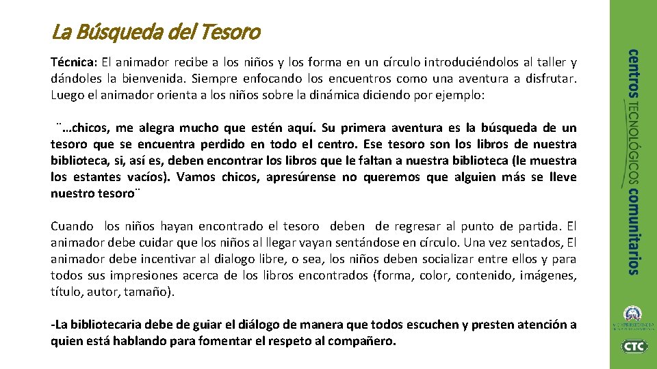 La Búsqueda del Tesoro Técnica: El animador recibe a los niños y los forma