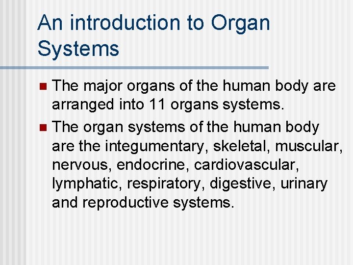 An introduction to Organ Systems The major organs of the human body are arranged