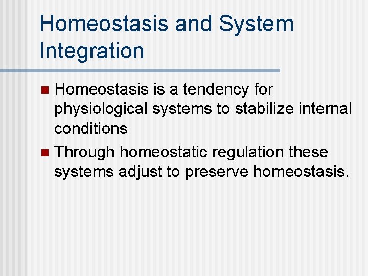 Homeostasis and System Integration Homeostasis is a tendency for physiological systems to stabilize internal