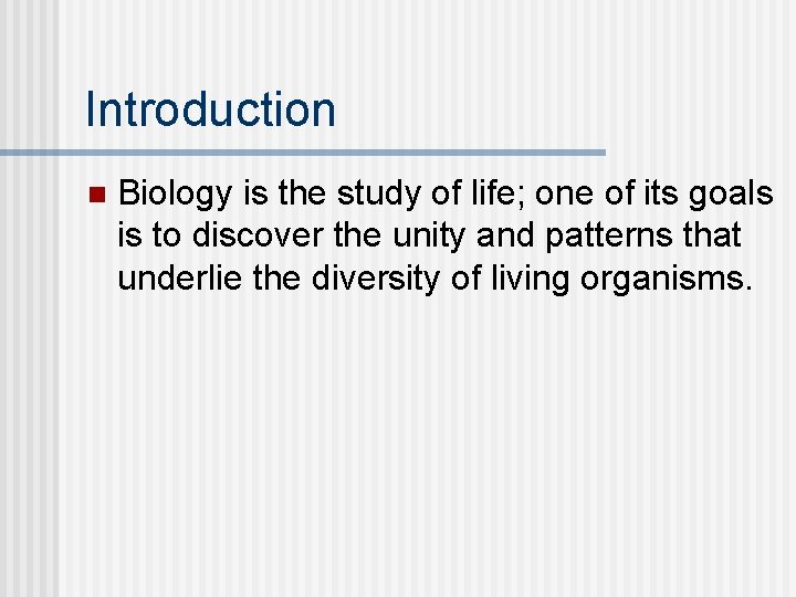 Introduction n Biology is the study of life; one of its goals is to