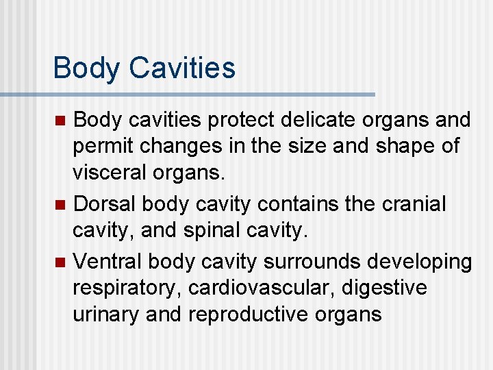 Body Cavities Body cavities protect delicate organs and permit changes in the size and