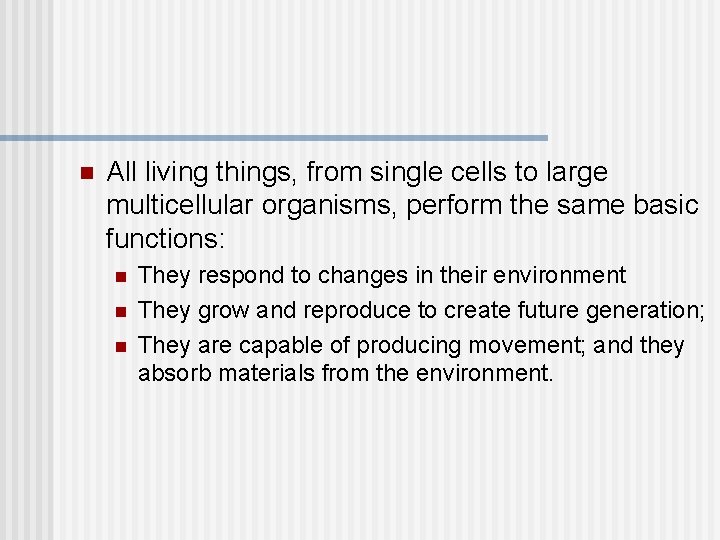 n All living things, from single cells to large multicellular organisms, perform the same