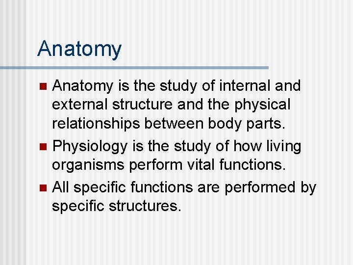 Anatomy is the study of internal and external structure and the physical relationships between