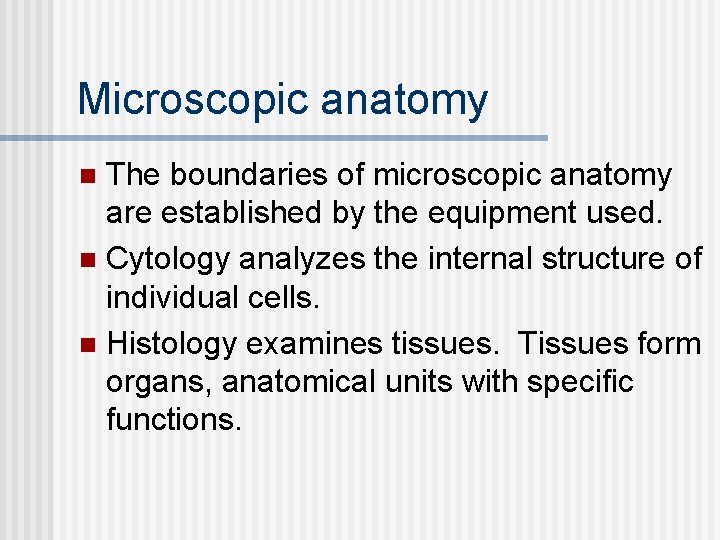 Microscopic anatomy The boundaries of microscopic anatomy are established by the equipment used. n