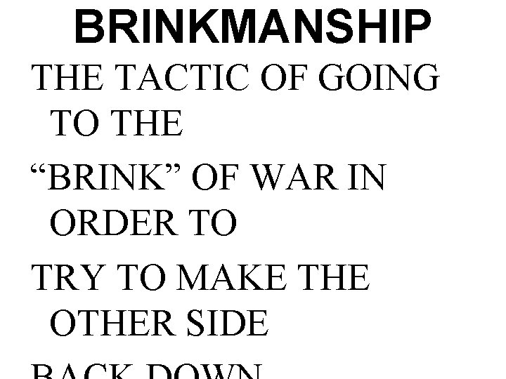 BRINKMANSHIP THE TACTIC OF GOING TO THE “BRINK” OF WAR IN ORDER TO TRY