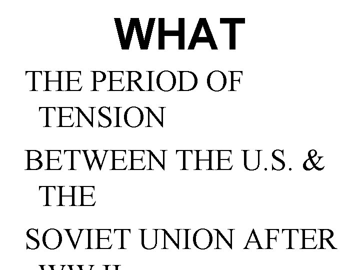 WHAT THE PERIOD OF TENSION BETWEEN THE U. S. & THE SOVIET UNION AFTER