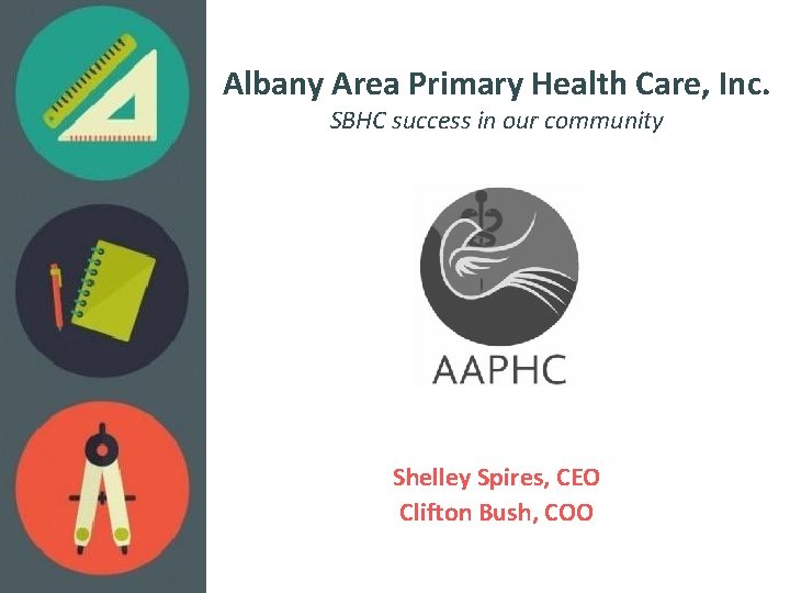 Albany Area Primary Health Care, Inc. SBHC success in our community Shelley Spires, CEO