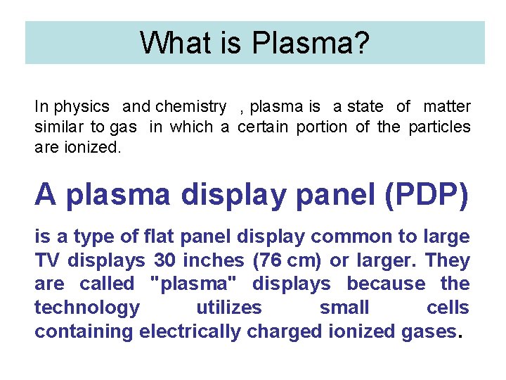 What is Plasma? In physics and chemistry , plasma is a state of matter