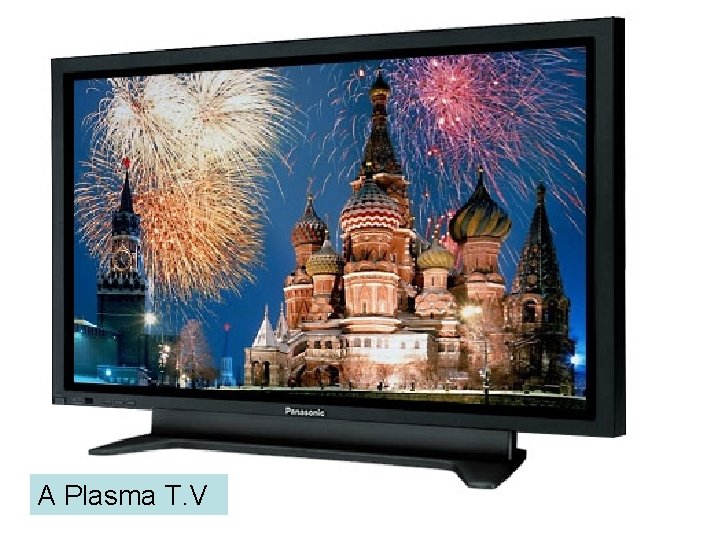 A Plasma T. V 