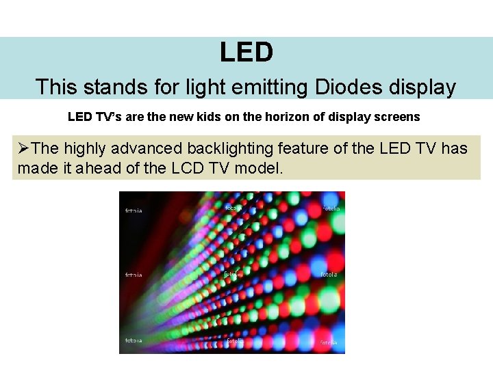 LED This stands for light emitting Diodes display LED TV’s are the new kids