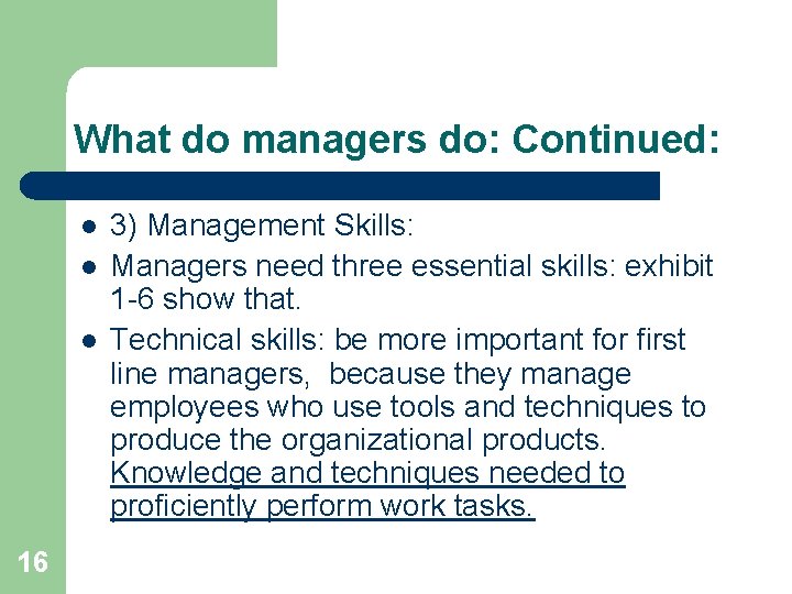 What do managers do: Continued: l l l 16 3) Management Skills: Managers need