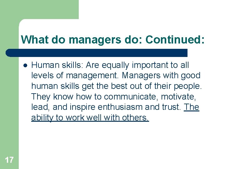 What do managers do: Continued: l 17 Human skills: Are equally important to all