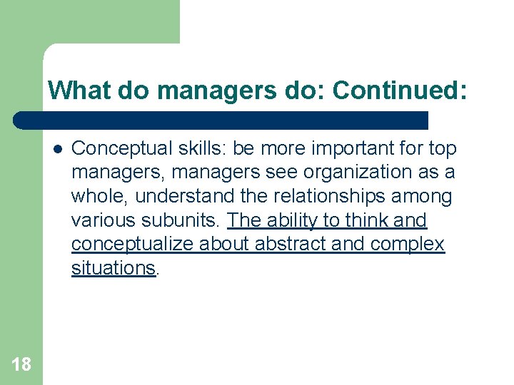 What do managers do: Continued: l 18 Conceptual skills: be more important for top