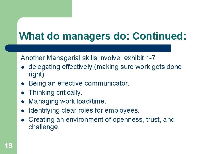 What do managers do: Continued: Another Managerial skills involve: exhibit 1 -7 l delegating