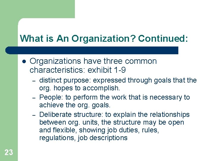 What is An Organization? Continued: l Organizations have three common characteristics: exhibit 1 -9