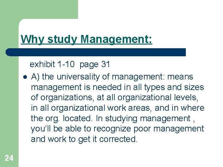 Why study Management: exhibit 1 -10 page 31 l A) the universality of management: