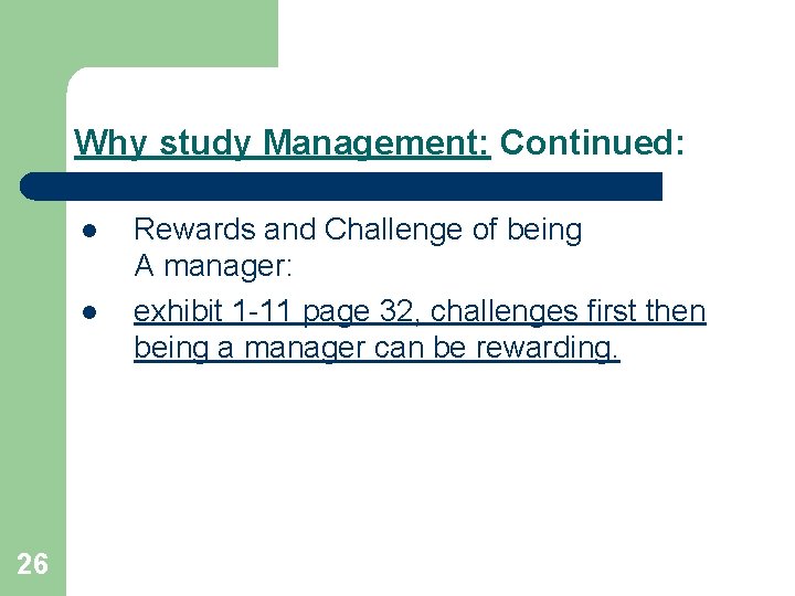 Why study Management: Continued: l l 26 Rewards and Challenge of being A manager: