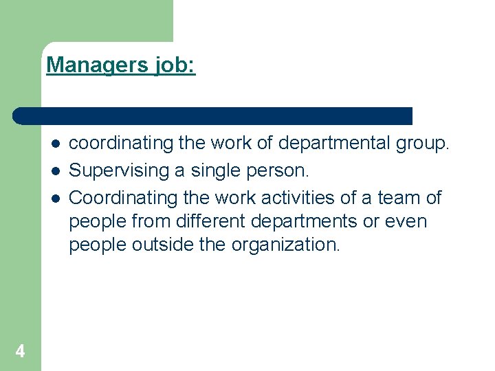 Managers job: l l l 4 coordinating the work of departmental group. Supervising a