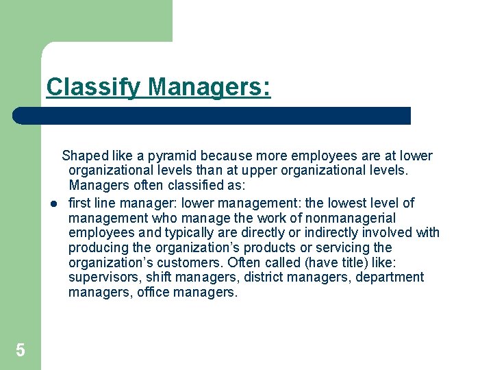 Classify Managers: Shaped like a pyramid because more employees are at lower organizational levels