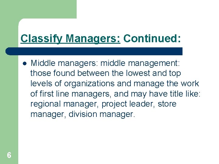 Classify Managers: Continued: l 6 Middle managers: middle management: those found between the lowest
