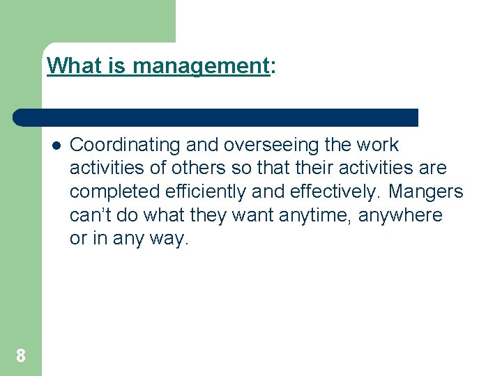 What is management: l 8 Coordinating and overseeing the work activities of others so