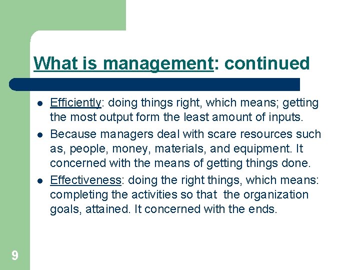 What is management: continued l l l 9 Efficiently: doing things right, which means;